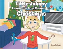 Little Johnny Learns the True Meaning of Christmas B0FSMZ8LY6 Book Cover