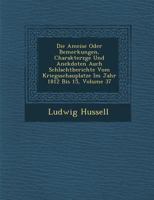 Die Ameise Oder Bemerkungen, Charakterz GE Und Anekdoten Auch Schlachtberichte Vom Kriegsschauplatze Im Jahr 1812 Bis 15, Volume 37 1288173946 Book Cover