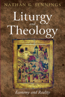 Liturgy and Theology 1498229301 Book Cover