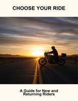Choose Your Ride: A Guide For New And Returning Riders B0FQCTLCJ1 Book Cover