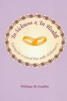 In Sickness & in Health: Caring for a Loved One With Alzheimer's 0943873126 Book Cover