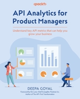API Analytics for Product Managers: A practical handbook for understanding key API metrics that can help your business grow 1803247657 Book Cover