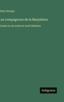 Les compagnons de la Marjolaine: Drame en six actes et neuf tableaux (French Edition) 3563016267 Book Cover