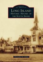 Long Island: Historic Houses of the South Shore 0738598038 Book Cover