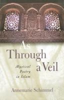 As Through a Veil: Mystical Poetry in Islam 1851682740 Book Cover