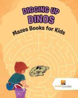Digging up Dinos: Mazes Books for Kids 0228220408 Book Cover