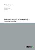 Wilhelm Lehmbruck als Marmorbildhauer? 3656322341 Book Cover