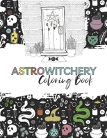 AstroWitchery Coloring Book - Astrology Meets Witchery - a Coloring Book for the Modern Witch B097B13N2P Book Cover