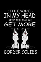 Little Voices In My Head Keep Telling Me Get More Border Collies: Funny Animal Collection B086PKQGCB Book Cover