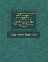 Statistique G En Erale M Ethodique Et Compllete de La France: Compar Ee Aux Autres Grandes Puissances de L'Europe, Volume 1 1249922194 Book Cover