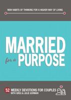 Married for a Purpose: New Habits of Thinking for a Higher Way of Living 1424556325 Book Cover