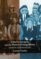 Tribal Sovereignty and the Historical Imagination: Cheyenne-Arapaho Politics 0803271514 Book Cover