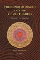 Hildegard of Bingen and Her Gospel Homilies: Speaking New Mysteries 2503517773 Book Cover