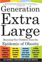 Generation Extra Large: Rescuing Our Children from the Epidemic of Obesity 0465083919 Book Cover