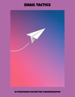 Email Tactics: 18 Strategies For Better Communication B0FNWWRS6B Book Cover