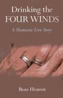 Drinking the Four Winds: A Shamanic Love Story 1780995385 Book Cover