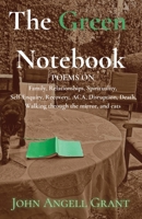 The Green Notebook: Poems on Family, relationships, spirituality, self-enquiry, recovery, ACA, disruption, death, walking through the mirror, and cats B0CGTMWR33 Book Cover