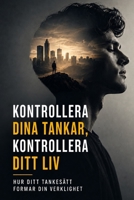Kontrollera dina tankar, kontrollera ditt liv: Hur ditt tankesätt formar din verklighet (Swedish Edition) B0GHZ1GKNN Book Cover