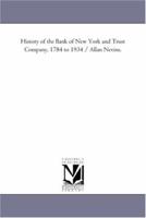 History of the Bank of New York and Trust Company, 1784 to 1934 1418187534 Book Cover