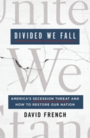 Divided We Fall: America's Secession Threat and How to Restore Our Nation 1250201977 Book Cover