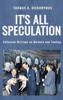 It's All Speculation: Collected Writings on Markets and Trading B0DW6Y8SMK Book Cover