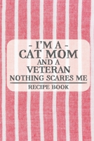 I'm a Cat Mom and a Veteran Nothing Scares Me Recipe Book: Blank Recipe Book to Write in for Women, Bartenders, Drink and Alcohol Log, Document all ... for Women, Wife, Mom, Aunt (6x9 120 pages) 1673329772 Book Cover