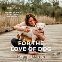 For the Love of Dog: How Dogs Think and the Unbreakable Bond That Connects Us B0G54D8XJT Book Cover