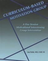 Curriculum-Based Motivation Group: A Five Session Motivational Interviewing Group Intervention 0976156318 Book Cover