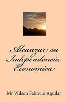 Alcanzar su Independencia Economica 1449553753 Book Cover