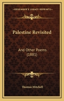 Palestine Revisited; And Other Poems 0526083727 Book Cover