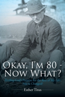 Okay, I'm 80 - Now What?: Finding God's Purpose for the Rest of My Life: Has It Changed? 1098040678 Book Cover