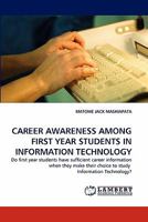 CAREER AWARENESS AMONG FIRST YEAR STUDENTS IN INFORMATION TECHNOLOGY: Do first year students have sufficient career information when they make their choice to study Information Technology? 3844325581 Book Cover