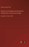 Discours sur le budget prononcé dans la Chambre des communes du Canada: Vendredi le 24 février 1882 (French Edition) 3385064201 Book Cover