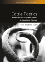 Cattle Poetics: How Aesthetics Shapes Politics in Mursiland, Ethiopia 180073168X Book Cover