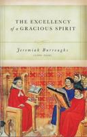 The Excellency of a Gracious Spirit: Delivered in a Treatise on Numbers 14:24 1573580244 Book Cover