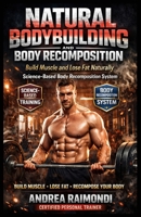 Natural Bodybuilding And Body Recomposition: Slim With Muscles B08RKN1N8T Book Cover