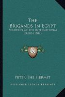 The Brigands In Egypt: Solution Of The International Crisis 1166417646 Book Cover