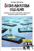 Scomunicazione Cellulare: Difendersi da Social, Smartphone e Nanosonde imparando a godersi lo Slow Web (Italian Edition) 198027049X Book Cover
