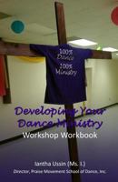 Developing Your Dance Ministry: Workshop Workbook 1544736061 Book Cover