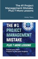 The #1 Project Management Mistake, Plus 7 More Lessons 1471718050 Book Cover