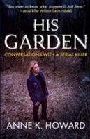 His Garden: Conversations with a Serial Killer 1947290711 Book Cover