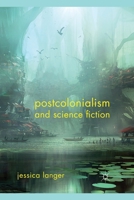 Postcolonialism and Science Fiction 0230321445 Book Cover