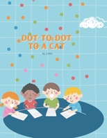 Connect the Dots Cats for Kids 4-7: Easy and Fun Connect-the-Dots Games for Young Cat Enthusiasts B0DTYFJPKC Book Cover