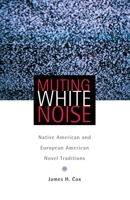 Muting White Noise: Native American And European American Novel Traditions (American Indian Literature and Critical Studies Series) 0806140216 Book Cover