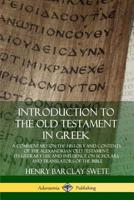 Introduction to the Old Testament in Greek: A Commentary on the History and Contents of the Alexandrian Old Testament; its Literary Use and Influence on Scholars and Translators of the Bible 0359737919 Book Cover
