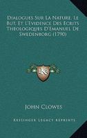 Dialogues Sur La Nature, Le But, Et L'Evidence Des Ecrits Theologiques D'Emanuel De Swedenborg (1790) 1166025292 Book Cover