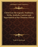 Christ Lore the Legends, Traditions, Myths, Symbols, Customs and Superstitions of the Christian Church 0766136566 Book Cover