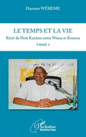 Le temps et la vie Tome I: Récit de Petit Kanissa entre Wassa et Kourou (Harmattan Burkina Faso) (French Edition) 2343208115 Book Cover