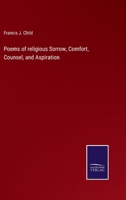 Poems of Religious Sorrow, Comfort, Counsel and Aspiration (Classic Reprint) 3337182429 Book Cover