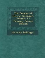 The Decades of Henry Bullinger, Volume 3 1016215436 Book Cover